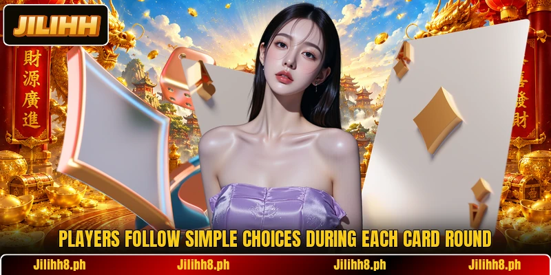 Players follow simple choices during each card round Players follow simple choices during each card round