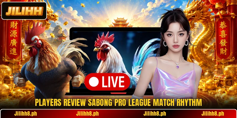 Players review Sabong Pro League match rhythm Players review Sabong Pro League match rhythm
