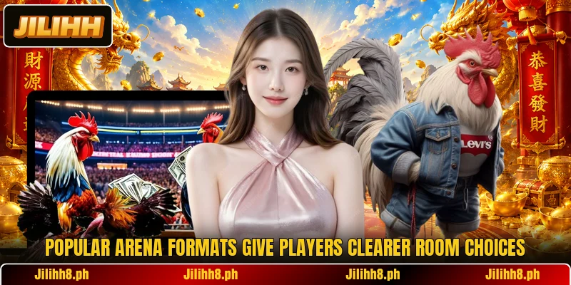 Popular arena formats give players clearer room choices Popular arena formats give players clearer room choices