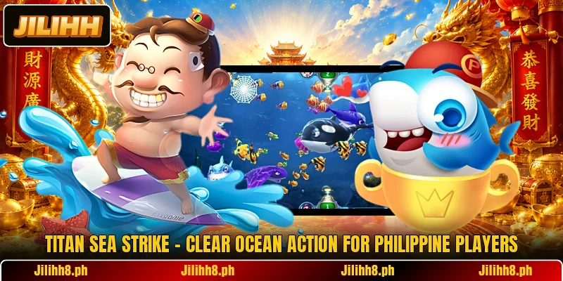 Titan Sea Strike - Clear Ocean Action For Philippine Players Titan Sea Strike - Clear Ocean Action For Philippine Players
