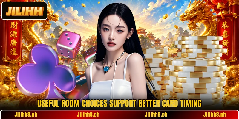 Useful room choices support better card timing Useful room choices support better card timing